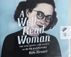 A Well-Read Woman - The Life, Loves and Legacy of Ruth Rappaport written by Kate Stewart performed by Christa Lewis on CD (Unabridged)